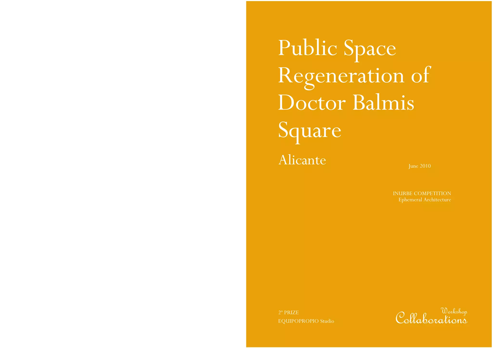 Public Space
Regeneration of
Doctor Balmis
Square
Alicante
Collaborations
June 2010
2º PRIZE
EQUIPOPROPIO Studio
INURBE COMPETITION
Ephemeral Architecture
Workshop
 