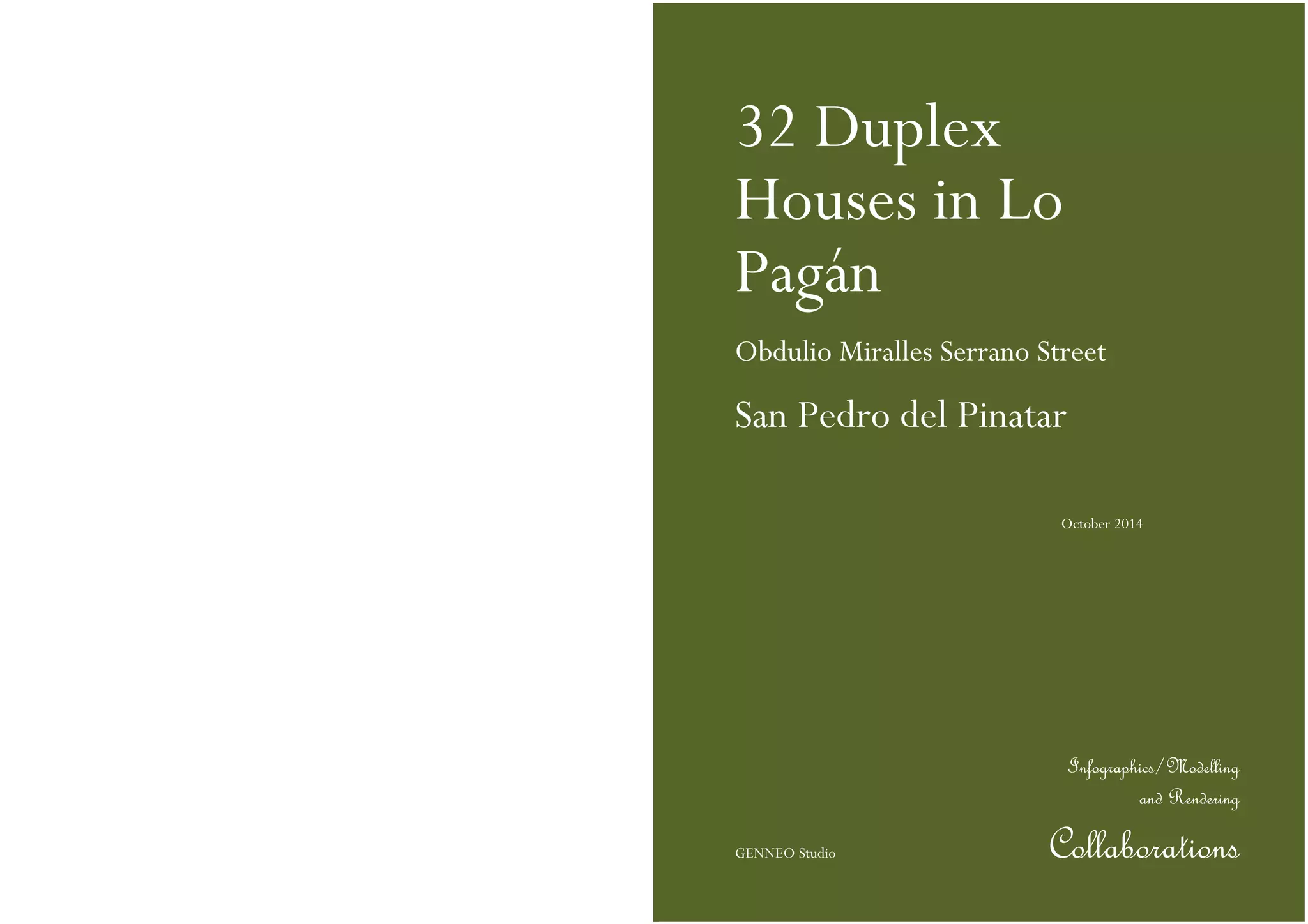 32 Duplex
Houses in Lo
Pagán
Obdulio Miralles Serrano Street
San Pedro del Pinatar
Collaborations
October 2014
GENNEO Studio
Infographics/Modelling
and Rendering
 