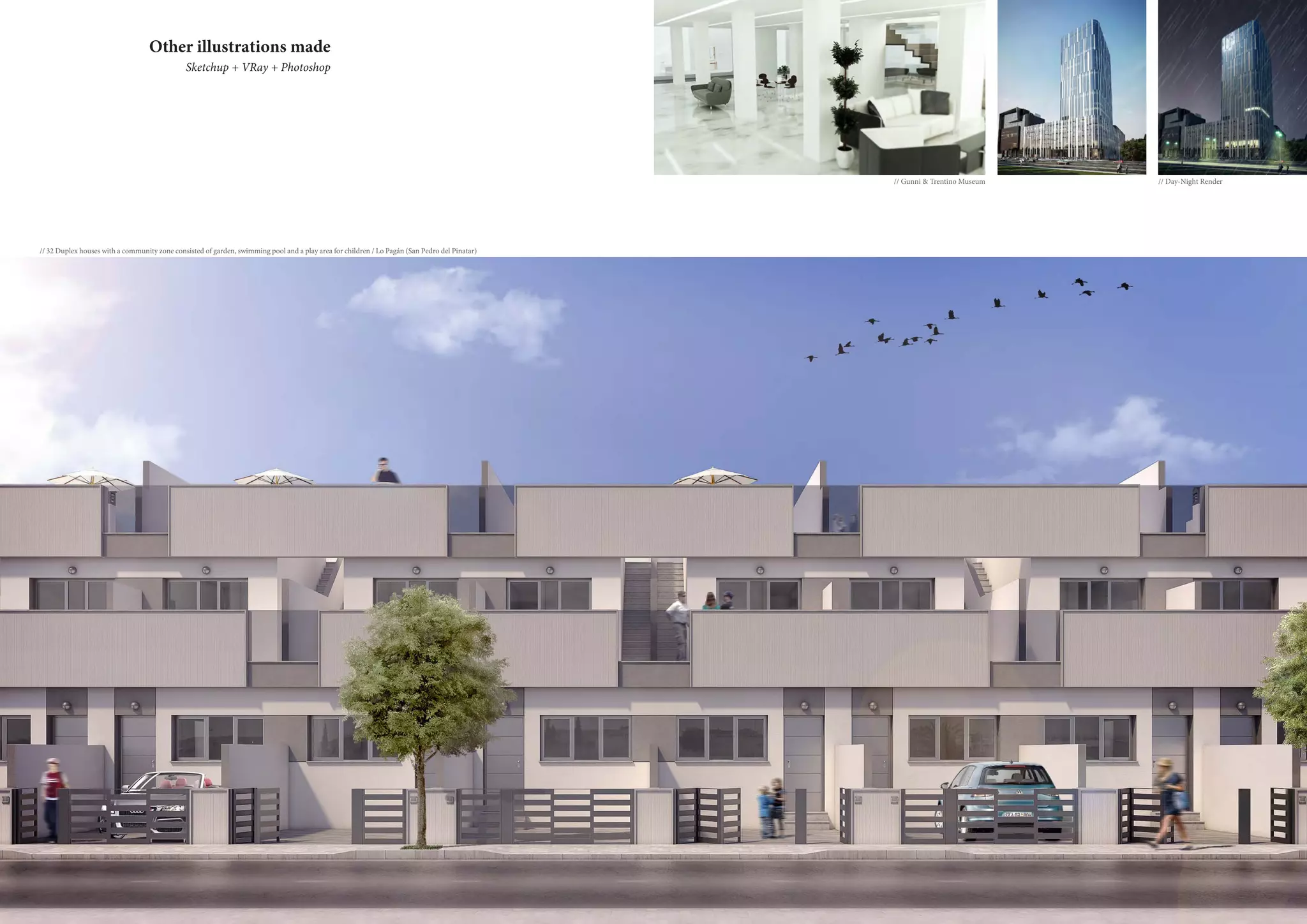 // 32 Duplex houses with a community zone consisted of garden, swimming pool and a play area for children / Lo Pagán (San Pedro del Pinatar)
// Day-Night Render// Gunni & Trentino Museum
Other illustrations made
Sketchup + VRay + Photoshop
 