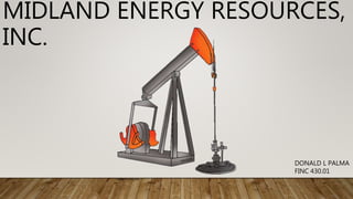 MIDLAND ENERGY RESOURCES,
INC.
DONALD L PALMA
FINC 430.01
 