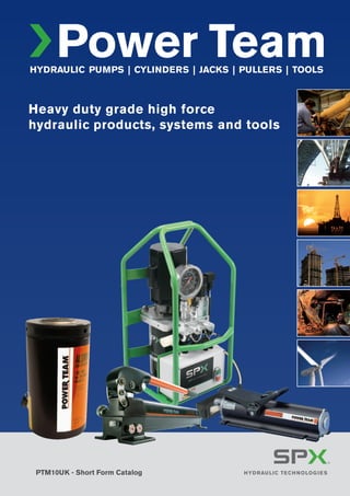 HYDRAULIC PUMPS | CYLINDERS | JACKS | PULLERS | TOOLS
PTM10UK - Short Form Catalog
Heavy duty grade high force
hydraulic products, systems and tools
 