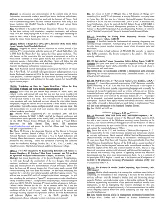 Abstract: A discussion and demonstration of the current state of Home
Automation; commercial products, some Open Source hardware and software,
and how home automation might be used with the Internet of Things. Neil
will be demonstrating control of some common household items using a doll
house, Arduino like ChipKIT boards, a RaspBerry Pi and various Home
Automation controllers.
Bios: Neil Cherry is the author of Wiley's Linux Smart Homes For Dummies.
He has been working with computers, computer electronics, and software
since 1978; has been playing with X10 since 1982; and began automating his
home in 1992 when a friend gave him an X10 computer interface. Neil
started the Linux Home Automation web site
ED-207: Tribute to Ralph Baer (1922-2014), Inventor of the Home Video
Game Console, Scott Marshall, Retired
Abstract: "Suppose we attach a box to a television set so that, instead of just
watching TV, you participate and play games on it?" asked Ralph Baer, who
in 1966 built his "brown box" that ignited the video game revolution. This
talk focuses on his remarkable life and singular achievement, as well as a
broad brush summary of video game history that covers the two eras of
electronic gaming -- before Baer, and after Baer. Scott will follow this talk
with another focusing on his own work and on his philosophy of video game
character intelligence and machine consciousness.
Bio: Scott Marshall studied filmmaking (directing) at the School of Visual
Arts in New York. He's a retired video game designer and programmer, was a
Senior Technical Associate at RCA for their home computer and interactive
video projects, a software engineer for Educational Testing Service's image
processing department, and architect of the audio system for Sarnoff/SRI's
digital cinema project.
ED-206: Workshop on How to Create Real-Time Videos for Live
Streaming, Orlando and Maria Rivera, DigitalSummit.TV
Abstract: Live video lets you stream huge amounts of music, news, and
cultural events, and interact with your fans in a way that is not possible with
regular pre-recorded videos. Join us for an exciting workshop that details how
to set up and execute a live event. You will learn how to select cameras,
video encoders and video back-end services, choose the right video formats
and players, target the various devices to stream to from mobile to desktops,
and combine live multi-cameras and pre-recorded videos into one show. We
will demonstrate low to mid level cost solutions that you can implement
without breaking your budget.
Bio: Orlando Rivera (DigitalStory.TV) has developed VOD and Live
Streaming solutions for QVC, AT&T, InterCall Inc (largest conference and
collaborations service provider in the world), BMG, and Mobile development
for the IBM Watson Center. Orlando has also been a Visual Effects
Supervisor for indie feature films, shorts, 3D animations
(www.FranknSon.com) and games for the iPad, iPhone and Corp business
IOS apps (DigitalSummit.TV).
Bio: Maria T. Rivera is the Associate Director, at The Steven L. Newman
Real Estate Institute, Baruch College, CUNY. She is a member of the
National Speakers association and holds a MA in Adult Education and
Training. Maria has extensive experience in education technology, web, video
production and directing. Maria has developed e-learning and corporate
videos for Prudential, Realogy, Medco, J&J, AT&T, CALC, Chubb, Long
Island University, The Berkeley School, and Dover Business College.
ED-113: Two New Raspberry Pi Engineering Tutorials and Demos: 1)
Remote Raspberry Pi Wireless Video Event Cameras; and 2) Low-Cost
RF Spectrum Analyzer and Panoramic Adapter, Joe Jesson, TCNJ
Abstract: Joe Jesson describes two of his favorite Raspberry Pi applications.
He will step through the architecture of the two designs, their detailed
hardware, embedded software, and environmental engineering, prototype
steps, and finally present live demonstrations of each prototype. Demos will
show the low-cost IR internal image chip (Omnivision) and a second USB
camera streaming live video from the internet. Joe has been prototyping this
hardware for a very low-cost vehicle accident and video logging system. You
will see how to meet IP67 and SAE ratings for the fielded prototypes. He will
also introduce the application of OpenCV, an open-source video classification
library available for the Pi. The Spectrum Analyzer project takes advantage of
a low-cost ($9!) 2Mb I/Q European TV tuner and the advances in Software-
Defined Radio libraries for the Pi. As an amateur radio fan, I use this
Spectrum Display to visualize the band openings and radio propagation
conditions of the 6- and 10 meter bands. The format will be tutorial and
encourage budding engineers to experiment and have fun with RasPi hardware
and software (Python and C) as the RasPi provides a fun
and inexpensive Linux embedded system prototyping environment!
Bio: Joe Jesson is CEO of RFSigint Inc, a NJ Internet-of-Things (IoT)
consulting firm, and CTO of Assurenet, a start-up Telematics company based
in Oyster Bay, LI. Joe also is a Visiting Electrical/Computer Engineering
Professor at TCNJ. He was co-founder and CTO of a new GE business unit,
Asset Intelligence, where he received the GE Edison Award at GE R&D in
2007, and has held Technical Management positions at Xact Technology,
Amoco Oil R&D, BP Corporate, CNA, and Engineering Positions at Motorola
and MTS at the University of Chicago’s Jones & Searle Research Labs.
ED-112: Workshop on Fixing Your Hopelessly Broken Vintage
Computer, Corey Cohen, MARCH
Abstract: A detailed class in the fundamentals of assessing, diagnosing, and
repairing vintage computers. Never just plug it in! Learn about safety issues,
the right tools, power supplies, common issues, where to acquire parts, and
much more.
Bio: Corey Cohen is lead technician of MARCH. His specialty is repairing
early hobby computers. His favorite computer is the Apple 1. He relieves
stress by kickboxing.
ED-109: Intro to the Vintage Computing Hobby, Jeffrey Brace, MARCH
Abstract: Did you know there's an active and organized hobby for vintage
computer collecting? Learn what's collectible, how to get involved, where to
find resources, and much more.
Bio: Jeffrey Brace is vice-president of MARCH. He enjoys all sorts of vintage
computing. His favorite systems are the early Commodore models. He is also
a black belt at Taekwondo.
ED-105: OOP University, C++Advanced Features, Scot Jenkins, ACGNJ
Abstract: C++ is an object-oriented programming (OOP) language created by
Bjarne Stroustrup at AT&T Labs that was first introduced to developers in
1985. It is one of the most popular programming languages and is usually the
language of choice for applications such as systems software, device drivers,
embedded software, and high-performance client/server applications. This in-
depth seminar will cover some of the advanced features of C++. Four topics
will be presented: overloaded operators, templates, exception handling, and
namespaces. Each of these topics will be individually discussed and sample
code will be reviewed to demonstrate how each feature is implemented. There
will also be an introduction to the Standard Template Library.
Bio: See ED-105 at 10:15 am
******** 1:30 pm to 2:25 pm ********
ED-115: Microsoft Office 2015, David Soll, Omicron Development, LLC.
Abstract: The latest released version of the Microsoft Office suite is 2013,
but with a new version of the Windows operating system looming on the
horizon, a new version of Office is being previewed with Windows 10. David
Soll will demonstrate the new version of the Office suite and will compare
and contrast the expected changes to Office.
Bio: David Soll is the CTO and President of Omicron Development, LLC.
He is responsible for the overall technical direction and technology solution
set provided by Omicron. David received a BS in Electrical Engineering from
Drexel University and has been working in Information Technology for over
30 years, more than 25 of them with Omicron. He is currently the Vice-Chair
of the Princeton Central Jersey Section of the IEEE and is a senior member of
the IEEE. David is also the past Chairman and a current board member of the
Princeton chapter of the ACM and a senior member of ACM. He has a long
history of innovation working with Microsoft and Microsoft technologies. He
has worked with virtually every version of operating system that Microsoft
has produced, and has given many presentations on them. He is a recipient of
the prestigious IEEE Region 1 Award and is the founder and Chairperson of
the IEEE/ACM Information Technology Professional Conference (ITPC) held
in conjunction with TCF.
ED-211: The Future Of Mobile Cloud Computing, Zyad Nossire, Univ.
of Bridgeport
Abstract: Mobile cloud computing is a concept that combines many fields of
computing. The foundation of this computing is the need for the delivery of
services, software over the internet to reduce cost, and increasing storage
capacity. We have surveyed existing works in this mobile platform. We gave a
definition by providing an overview of the particular models of mobile cloud
applications, as far as highlighting the research challenges in this area
including mobile cloud computing security. Our recommendations for mobile
cloud computing explain better how cloud computing can help build more
powerful applications.
Bio: Zyad Nossire received a B.Sc. in Management Information Systems from
Al-Albyat Univ, Jordan and a Master of Science Information and
 
