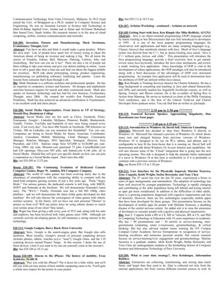 Communication Technology from Utara University, Malaysia. In 2012 Zyad
joined the Univ. of Bridgeport as a Ph.D. student in Computer Science and
Engineering. He was an Assistant Lecturer in Science and Technology at
Irbid-Al-Balqa Applied Univ, Jordan and at Njran and Al-Emma Mohamed
Ben Saoud Univ, Saudi Arabia. His research interest is in the area of cloud
computing, mobile, wireless communications and networks
ED-209: Invention, Patents and Manufacturing, Mark Streitman,
Evolutionary Thought, LLC
Abstract: You have an idea and think it would make a great product. What's
the next step? Lots of people have spent lots of money trying to chase the
American dream of being an inventor and making it big. We all know the
stories of Franklin, Edison, Bell, Marconi, Fleming, Carlson, Jobs, and
Zuckerberg. But how can you do it too? There are also a lot of people out
there willing to take your money and give you almost nothing in return. Learn
how to tell a good idea from a bad one and find out about the biggest pitfalls
for inventors. We'll talk about prototyping, testing, product engineering,
manufacturing (or publishing software), marketing and patents. Learn the
lessons from someone that's been through it all.
Bio: Mark Streitman is a software architect and professional speaker. He has
an expertise in computers, science and business. He designs and implements
real-time business engines for search and other customized needs. Mark also
speaks on business technology and has had his own business, Evolutionary
Thought, since 2004. He created the world's first Portable Foucault
Pendulum. Mark has also achieved an advanced certification in Toastmasters,
is an excellent cook and chess player.
ED-208: Social Media Opportunities: From Intern to VP of Strategy,
Donald Hsu, Dominican College
Abstract: Social Media sites are hot such as Chive, Facebook, Flickr,
Foursquare, Google+, Linkedin, MySpace, Pinterest, Reddit, Shutterstock,
Tumblr, Twitter, YouTube and hundreds of new ones being created every
week, if not every day! You have 400 friends on Facebook, 500 followers on
Twitter, 300 on Linkedin; can you monetize this friendship? Yes, you can.
Companies are hiring in Social Media for Intern, Associate, Coordinator,
Analyst, Consultant, Mobile Marketing, Client Manager, Community
Manager, Relation Manager, SEO Specialist, Strategist, Director, Vice
President, and CEO. Salaries range from $35,000 to $120,000 per year.
Using 10001 zip code, Monster.com generated 73 jobs; CareerBuilder.com
had 638 openings; Dice.com 985 jobs; and Indeed.com 6,146 jobs; all in
Social Media. Donald Hsu will give you specific details on how you can join
a corporation as a Social Media expert. Don't miss this talk!
Bio: see ED-209 at 12:25 pm.
Room ED-207: The Continuing Evolution of Dedicated Console
Computer Games, Roger W. Amidon, DX Computer Company
Abstract: The world of video games has been evolving lately due to the
abundance of smartphones with the computing ability to compete with the
hand held computer gaming systems of just a few years ago. Think "Angry
Birds." For serious gamers, the dedicated console is still king, with XBOX,
SONY and Nintendo at the forefront. We will demonstrate Nintendo's latest
entry: The "Wii-U." Finally, Nintendo now has a full HD 1080p video
platform - and we will demonstrate the latest Zelda game developed for that
machine! We will also discuss the convergence of video games with robotic
warfare systems. In the future, will we have our own personal "Drones" to
protect us from evil? Will our police force be using robotic drones to watch
over certain areas of our cities? Stay tuned...
Bio: Roger has been giving a talk every year of TCF and, along with his sons
and nephews, has been involved with video games since 1990. Although not
currently actively developing games, he still maintains a strong interest in the
technology.
ED-113: Google Gadgets, Barry Burd, Drew University
Abstract: Sure, Google is the search-engine giant. But Google also sells
hardware. Most recently, Google's arsenal of personal computing devices
includes phones, tablets, watches (a.k.a. "wear"), Google Glass, and the 3-D
scanning devices named Project Tango. In this session, I demo the use of
these devices. (And if you want to try one out yourself, come to the session!)
Bio: See ED-109 at 10:15 am
Room ED-109: Abacus to the iPhone: The history of mobility, Evan
Koblentz, MARCH
Abstract: "Hey you with the iPhone!" Put it down for a little while, and we'll
tell you wild-yet-true stories of how mobile computing came to be. You'll gain
a whole new respect for the power in your pocket.
Bio: See ED-112 at 10:15 am
ED-107: Arduino Workshop - continued - Arduino on network
ED-105 Getting Start with Java, Ken Rimple (for Mike Redlich), ACGNJ
Abstract: Java is an object-oriented programming (OOP) language created
by James Gosling at Sun Microsystems that was first introduced to developers
in 1995. It is one of the most popular programming languages for
client/server web applications and there are many scripting languages (e.g.,
Clojure, Groovy) that seamlessly interact with Java. Much of Java’s language
syntax was derived from the C++, but as James Gosling once stated, “Java is
C++ without guns, knives, and clubs.” This presentation will introduce the
Java programming language, provide a brief overview, how to get started,
review some Java keywords, introduce the Java class mechanism, and review
a small, working Java application. Since knowledge of OOP is vital in the
development of robust applications, the OOP paradigm will also be introduced
along with a brief discussion of the advantages of OOP over structured
programming. An example Java application will be used to demonstrate how
the attributes of OOP are utilized within Java classes.
Bio: Ken Rimple is Training Services director for Chariot Solutions. He has a
long background in consulting and teaching in Java and related frameworks
and APIs, and currently teaches his AngularJS JavaScript courses, as well as
Spring, Tomcat, and Maven courses. He is the co-author of Spring Roo in
Action from Manning. He serves as technical co-chair of the Philly Emerging
Tech conference, and is the host of the Chariot TechCast and Chariot
Developer News podcast series. You can find him on twitter as @krimple.
******** 2:35 pm to 3:30 pm ********
ED-115: Featured Keynote Speaker, Approaching Singularity, Dan
Rosenbaum (see front page)
********* 3:40 pm to 4:35 pm *********
ED-115: Introduction to Windows 10, David Soll, Omicron Consulting
Abstract: Microsoft has decided to skip from Windows 8 directly to
Windows 10. Microsoft has released a preview of Windows 10, which shows
many new and changed features from previous versions of Windows.
Windows 10 is designed to be run on PCs, tablets, and phones and is
configurable to best fit the form-factor that it is running on. David Soll will
demonstrate and talk about Windows 10, its new features and capabilities. He
will also discuss some of the “Cloud” integration that is going into the new
operating system. This talk is designed to help the attendee better understand
if a move to Windows 10 at this time is worthwhile or if it is preferable to
continue with a previous version of Windows.
Bio: see Room ED-115 at 1:30 pm
ED-211: User Interface for the Physically Impared, Martine Nezerwa,
Jean. Coppola, Keith Wright, Stefan Howansky and Tony Chen
Abstract: The IT sector has over the last 20 years, experienced a boom in
users of ages, backgrounds, and nationalities. The adoption of technology has
been well received by younger populations. Technology is rapidly changing
and contributing to the older population being left behind and losing interest
as apps get more complicated. In addition to the difficulties of older adults,
there is a growing population diagnosed with cognitive impairments and loss
of dexterity. However, there are few technologies (especially mobile apps)
that have been developed for these groups. This presentation focuses on the
development of mobile apps for people with Multiple Sclerosis, a disabling
disease of the central nervous system. An added aim is to raise the awareness
of developers to consider people with cognitive and physical impairments.
Bio: Jean F. Coppola holds a BS in CS, MS in Telecom, MS in CS, and PhD
in Computing Technology in Education with 19 years experience in academia.
She has > 80 presentations and > 30 articles in service-learning, inter-
generational computing, smart e-classrooms, gerontechnology, & critical
thinking. She has also advised student teams winning the NY Campus
Compact Carter Academic Service Entrepreneur in recognition of service-
learning excellence and numerous personal awards. Her current research
focuses on service-learning/civic engagement and gerontechnology. Martine
Nezerwa is a graduate student, while Keith Wright, Stefan Howansky and
Tony Chen are undergraduate students at the Seidenberg School of Computer
Systems and Information Technology of Pace University.
ED-209: What is your data strategy?, Siva Krishnajee, Information
Builders
Abstract: Enterprises are collecting, transforming, and storing data much
faster, and larger than they used to do. Data is collected not only from the
internal applications, but from various different external sources as well. In
 