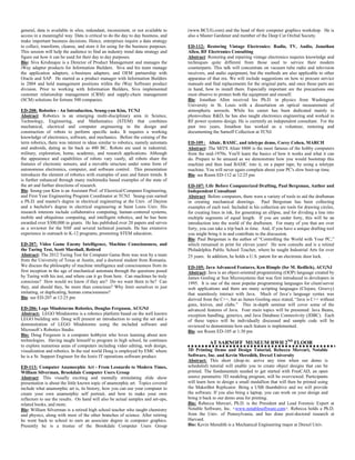 general, data is available in silos, redundant, inconsistent, or not available to
access in a meaningful way. Data is critical to do the day to day business, and
make important business decisions. Hence, enterprises require a data strategy
to collect, transform, cleanse, and store it for using for the business purposes.
This session will help the audience to find an industry trend data strategy and
figure out how it can be used for their day to day purposes.
Bio: Siva Krishnajee is a Director of Product Management and manages the
iWay adapter products for Information Builders. Siva and his team manage
the application adapters, e-business adapters, and OEM partnership with
Oracle and SAP. He started as a product manager with Information Builders
in 2004 and held management positions within the iWay Software product
division. Prior to working with Information Builders, Siva implemented
customer relationship management (CRM) and supply-chain management
(SCM) solutions for fortune 500 companies.
ED-208: Robotics - An Introduction, Seung-yun Kim, TCNJ
Abstract: Robotics is an emerging multi-disciplinary area in Science,
Technology, Engineering, and Mathematics (STEM) that combines
mechanical, electrical and computer engineering in the design and
construction of robots to perform specific tasks. It requires a working
knowledge of electronics, software, and mechanics. Before the coining of the
term robotics, there was interest in ideas similar to robotics, namely automata
and androids, dating as far back as 400 BC. Robots are used in industrial,
military, exploration, home, academic, and research applications. Although
the appearance and capabilities of robots vary vastly, all robots share the
features of electronic sensors, and a movable structure under some form of
autonomous electronics, computer, and software control. This presentation
introduces the element of robotics with examples of uses and future trends. It
is further enhanced through many multimedia based examples of the state of
the art and further directions of research.
Bio: Seung-yun Kim is an Assistant Prof. of Electrical/Computer Engineering,
and First Year Engineering Program Coordinator at TCNJ. Seung-yun earned
a Ph.D. and master's degree in electrical engineering at the Univ. of Dayton
and a bachelor's degree in electrical engineering at Saint Louis Univ. His
research interests include collaborative computing, human-centered systems,
mobile and ubiquitous computing, and intelligent robotics, and he has been
awarded over $300,000 in grants. He has published over 20 papers and serves
as a reviewer for the NSF and several technical journals. He has extensive
experience in outreach to K-12 programs, promoting STEM education.
ED-207: Video Game Enemy Intelligence, Machine Consciousness, and
the Turing Test, Scott Marshall, Retired
Abstract: The 2012 Turing Test for Computer Game Bots was won by a team
from the University of Texas at Austin, and a doctoral student from Romania.
We discuss the philosophy of machine intelligence and consciousness from its
first inception in the age of mechanical automata through the questions posed
by Turing with his test, and where can it go from here. Can machines be truly
conscious? How would we know if they are? Do we want them to be? Can
they, and should they, be more than conscious? Why limit ourselves to just
imitating, or duplicating, human consciousness?
Bio: see ED-207 at 12:25 pm
ED-206: Lego Mindstorms Robotics, Douglas Ferguson, ACGNJ
Abstract: LEGO Mindstorms is a robotics platform based on the well known
LEGO building sets. Doug will present an introduction to using the set and a
demonstration of LEGO Mindstorms using the included software and
Microsoft’s Robotics Studio.
Bio: Doug Ferguson is a computer hobbyist who loves learning about new
technologies. Having taught himself to program in high school, he continues
to explore numerous areas of computers including video editing, web design,
visualization and robotics. In the real world Doug is employed by EMC where
he is a Sr. Support Engineer for the Ionix IT operations software product.
ED-113: Computer Anamorphic Art - From Leonardo to Modern Times,
William Silverman, Brookdale Computer Users Group
Abstract: This visually exciting and mentally stimulating slide show
presentation is about the little known topic of anamorphic art. Topics covered
include what anamorphic art is, its history, how you can use your computer to
create your own anamorphic self portrait, and how to make your own
reflectors to see the results. On hand will also be actual samples and set-ups,
related books, and more.
Bio: William Silverman is a retired high school teacher who taught chemistry
and physics, along with most of the other branches of science. After retiring
he went back to school to earn an associate degree in computer graphics.
Presently he is a trustee of the Brookdale Computer Users Group
(www.BCUG.com) and the head of their computer graphics workshop. He is
also a Master Gardener and member of the Deep Cut Orchid Society.
ED-112: Restoring Vintage Electronics: Radio, TV, Audio, Jonathan
Allen, RF Electronics Consulting
Abstract: Restoring and repairing vintage electronics requires knowledge and
techniques quite different from those used to service their modern
counterparts. This talk will concentrate on vacuum tube radio and television
receivers, and audio equipment, but the methods are also applicable to other
apparatus of that era. We will include suggestions on how to procure service
manuals and find replacements for the original parts, and once those parts are
in hand, how to install them. Especially important are the precautions one
must observe to protect both the equipment and oneself.
Bio: Jonathan Allen received his Ph.D. in physics from Washington
University in St. Louis with a dissertation on optical measurement of
atmospheric aerosols. While his career has been dedicated mainly to
photovoltaic R&D, he has also taught electronics engineering and worked in
RF power systems design. He is currently an independent consultant. For the
past two years, Jonathon has worked as a volunteer, restoring and
documenting the Sarnoff Collection at TCNJ.
ED-109: Altair, BASIC, and teletype demo, Corey Cohen, MARCH
Abstract: The MITS Altair 8800 is the most famous of the hobby computers
from the mid-1970s. You'll learn the basics of how it works and what it can
do. Prepare to be amazed as we demonstrate how you would bootstrap this
machine and then load BASIC into it, on a paper tape, by using a teletype
machine. You will never again complain about your PC's slow boot-up time.
Bio: see Room ED-112 at 12:25 pm
ED-107: Life Before Computerized Drafting, Paul Bergsman, Author and
Independent Consultant
Abstract: Before computers, there were a variety of tools to aid the draftsman
in creating mechanical drawings. Paul Bergsman has been collecting
examples of each tool. Included in his collection are tools for drawing circles,
for creating lines in ink, for generating an ellipse, and for dividing a line into
multiple segments of equal length. If you are under forty, this will be an
introduction into the world of the draftsmen. For many of you that are over
forty, you can take a trip back in time. And, if you have a unique drafting tool
you might bring it in and contribute to the discussion.
Bio: Paul Bergsman is the author of “Controlling the World with Your PC,”
which remained in print for eleven years! He now consults and is a retired
Philadelphia Public School Teacher, where he taught Industrial Arts for over
25 years. In addition, he holds a U.S. patent for an electronic door lock. .
ED-105: Java Advanced Features, Ken Rimple (for M. Redlich), ACGNJ
Abstract: Java is an object-oriented programming (OOP) language created by
James Gosling at Sun Microsystems that was first introduced to developers in
1995. It is one of the most popular programming languages for client/server
web applications and there are many scripting languages (Clojure, Groovy)
that seamlessly interact with Java. Much of Java’s language syntax was
derived from the C++, but as James Gosling once stated, “Java is C++ without
guns, knives, and clubs.” This in-depth seminar will cover some of the
advanced features of Java. Four main topics will be presented: Java Beans,
exception handling, generics, and Java Database Connectivity (JDBC). Each
of these topics will be individually discussed and sample code will be
reviewed to demonstrate how each feature is implemented.
Bio: see Room ED-105 at 1:30 pm
AT SARNOFF MUSEUM RWH 2ND
FLOOR
3D Printing Demo and Design Tutorial, Rebecca Mercuri, Notable
Software, Inc. and Kevin Meredith, Drexel University
Abstract: This short (drop-in: arrive any time when our demo is
scheduled) tutorial will enable you to create object designs that can be
printed. The fundamentals needed to get started with FreeCAD, an open
source parametric 3D modeling program, will be overviewed. Participants
will learn how to design a small medallion that will then be printed using
the MakerBot Replicator. Bring a USB thumbdrive and we will provide
the software. If you also bring a laptop, you can work on your design and
bring it back to our demo area for printing.
Bio: Rebecca Mercuri, Ph.D. is the President and Lead Forensic Expert at
Notable Software, Inc. <www.notablesoftware.com>. Rebecca holds a Ph.D.
from the Univ. of Pennsylvania, and has done post-doctoral research at
Harvard.
Bio: Kevin Meredith is a Mechanical Engineering major at Drexel Univ.
 