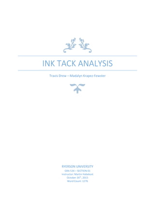 INK TACK ANALYSIS
Travis Drew – Madalyn Krapez-Fewster
RYERSON UNIVERSITY
GRA 534 – SECTION 01
Instructor: Martin Habekost
October 26th
, 2015
Word Count: 1276
 