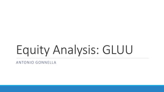 Equity Analysis: GLUU
ANTONIO GONNELLA
 