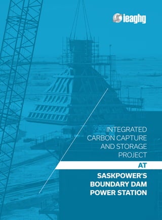 a
INTEGRATED
CARBON CAPTURE
AND STORAGE
PROJECT
AT
SASKPOWER’S
BOUNDARY DAM
POWER STATION
 