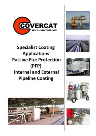 Specialist Coating
Applications
Passive Fire Protection
(PFP)
Internal and External
Pipeline Coating
 