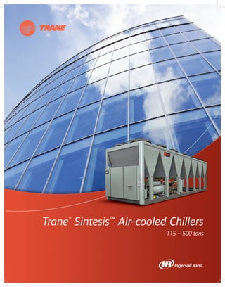 Trane®
Sintesis™
Air-cooled Chillers
115 – 500 tons
 