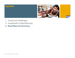© SAP AG 2009. All rights reserved. / Page 25
1. Trends and Challenges
2. Investments in Manufacturing
3. Road Map and Summary
Agenda
 