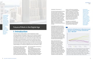 1. Evolution of Employment in Manufacturing 
Services in the U.S., Europa, Australia and
Japan, 1980-2007
Source:EUKLEMS2011Release
Notes: Employment is the sum of manufacturing and service sectors employment
and expressed in millions of hours worked. Employment is indexed in 1980
for clarity. Manufacturing and services are defined as suggested by the OECD,
respectively ISIC classification section D for manufacturing and G to P for services.
Employment index for European countries (Austria, Belgium, Denmark, Spain,
Finland, France, Germany, Ireland, Italy, Netherlands, Sweden, United Kingdom) is
a cross-country average. Employment data for Japan is missing in 2007.
8 9yearly report on flexible labor and employment
flexibility@work
‘servatization’ of the economy. (1)
This taste shift towards demand for services
worry policy makers as the decline of
manufacturing may result in permanently
lower productivity growth. The underlying
reasoning is that it would be harder to
innovate in services than in manufacturing.
This hypothesis has brought forth a large
literature which investigates its validity,
both with production and consumer side
data, including recent additions (Nordhaus,
2008  2015). Still, with this flood of
evidence it remains difficult to assess
differences in productivity growth and their
net effect.
Interestingly, the growth in services can
be decomposed into low-tech, low-paying
and high-tech, high-paying employment,
which reveals the second stylized fact: job
polarization. Job polarization captures
the growing importance of the least and
most paid occupations in the economy
at the expense of middling jobs. This
connects with deindustrialization given
that manufacturing contains many of these
middling jobs in decline. However, it creates
a more complex picture and suggests that
the simple distinction between services and
manufacturing has become obsolete.
Figure 2 shows the evolution of
employment shares by their average
pay-scale for 16 EU countries between
1993-2010. Occupations are ranked
in ‘high-paying’, ‘middle-paying’ and
‘low-paying’. Typically high-paying
occupations are corporate managers,
physical, mathematical, and engineering
professionals, life science and health
professionals, in other words, typical jobs
related to Science, Technology, Engineering
and Mathematics (STEM in short) which can
be found in parts of both manufacturing
and services. In contrast, low-paying
occupations are service workers, sales
To understand the change currently taking
place in the labor market we review
two following, related stylized facts:
deindustrialization and job polarization.
These phenomena capture the shifting
composition of the labor market, which
is a typical feature of a labor market in
transition. First we discuss the features of
each of these phenomena before turning to
the role of technology as a driving force in
the next sections.
Figure 1 illustrates the long run decline
in manufacturing employment that took
place in all developed economies since
1980, known as deindustrialization, while
at the same time, jobs in service sectors
have been growing steadily, absorbing jobs
lost in industry, resulting in an increased
Future of Work in the Digital Age
The future of work is changing rapidly as a result of developments in digital
technology, globalization, demographic changes and other fundamental changes in
the organization of work. These forces are reshaping labor markets drastically and
raise challenges to public policy in new, unknown ways. The impact of labor-saving
technology is a long-standing debate in economics and is fueled by new waves of
technological progress. Just as the introduction of the combustion engine, general
plumbing and electricity forced society to review not only (labor) economic policy but
also how we think of labor markets more generally, the current wave of technological
change challenges us to reconsider the traditional structures and institutions in place.
To understand the
change currently
taking place in
the labor market
we review two
following, related
stylized facts: dein-
dustrialization and
job polarization.
These phenomena
capture
the shifting
composition of
the labor market,
which is a typical
feature of a
labor market in
transition.
part I
Job polarization
captures the growing
importance of the
least and most paid
occupations in the
economy at the
expense of middling
jobs. It is clear that the
employment share of
both high-paying and
low-paying occupations
have been increasing,
while the middle-
paying occupations
have decreased.
persons in retail, services in elementary
occupations, etc.. And middle-paying work
consist of occupations such as machine
operators and assemblers; metal workers;
drivers and mobile plant operators; office
clerks; precision, handicraft, craft printing,
and related trade workers; extraction and
building trades workers and customer
service clerks. These can be found in a
variety of sectors but a large share are
situated in manufacturing. (2)
From Figure 2, it is clear that the
employment share of both high-paying
and low-paying occupations have been
increasing, while the middle-paying
200
190
180
170
160
150
140
130
120
110
90
80
70
60
50
1980
1981
1982
1983
1984
1985
1986
1987
1988
1989
1990
1991
1992
1993
1994
1995
1996
1997
1998
1999
2000
2001
2002
2003
2004
2005
2006
2007
US Man	 	 US Services 	 EU Man 	 	 EU Service
Japan Man	 Japan Services 	 Australia Man 	 Australia Servies
I. Introduction
 