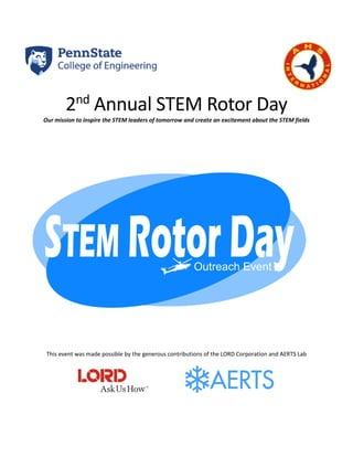2nd
Annual STEM Rotor Day
Our mission to inspire the STEM leaders of tomorrow and create an excitement about the STEM fields
This event was made possible by the generous contributions of the LORD Corporation and AERTS Lab
 