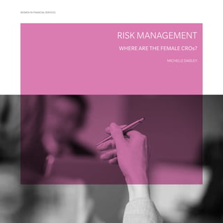WOMEN IN FINANCIAL SERVICES
RISK MANAGEMENT
WHERE ARE THE FEMALE CROs?
MICHELLE DAISLEY
 