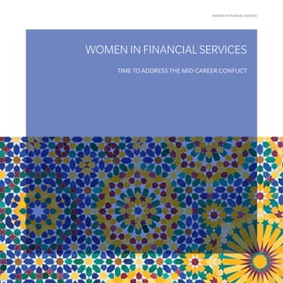 WOMEN IN FINANCIAL SERVICES
5
WOMEN IN FINANCIAL SERVICES
TIME TO ADDRESS THE MID-CAREER CONFLICT
 