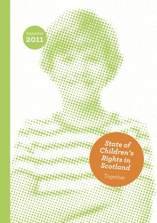September
2011
State of
Children’s
Rights in
Scotland
Together
 
