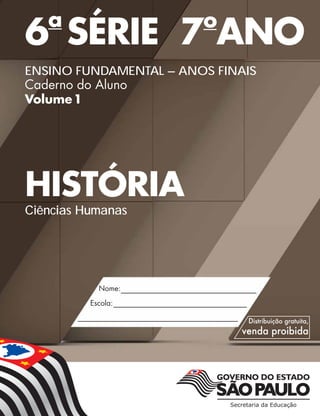 6a
SÉRIE 7o
ANO
ENSINO FUNDAMENTAL – ANOS FINAIS
Caderno do Aluno
Volume1
HISTÓRIA
Ciências Humanas
 