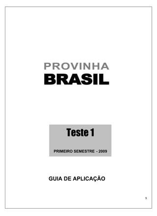 PRIMEIRO SEMESTRE - 2009




GUIA DE APLICAÇÃO
 