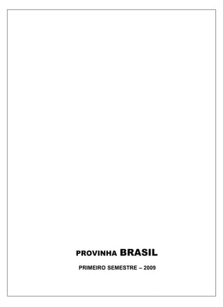 PROVINHA    BRASIL
PRIMEIRO SEMESTRE – 2009
 