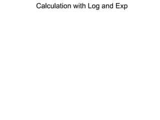 Calculation with Log and Exp
 