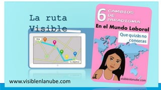 La ruta 
Visible 
www.visiblenlanube.com 
 