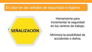 El color en las señales de seguridad e higiene
• Herramienta para
incrementar la seguridad
en los centros de trabajo.
• Minimiza la posibilidad de
accidentes o daños.
 