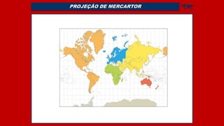 PROJEÇÃO DE MERCARTOR 
 