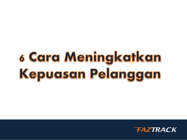 6 cara meningkatkan kepuasan pelanggan 6 cara meningkatkan kepuasan pelanggan