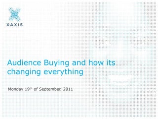 Audience Buying and how its changing everything Monday 19th of September, 2011 