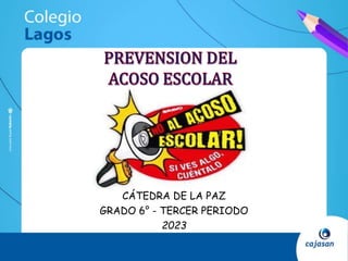 CÁTEDRA DE LA PAZ
GRADO 6° - TERCER PERIODO
2023
 