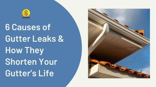 6 Causes of Gutter Leaks & How They Shorten Your Gutter Life