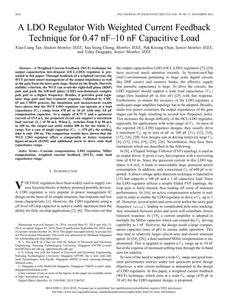 2658 IEEE JOURNAL OF SOLID-STATE CIRCUITS, VOL. 49, NO. 11, NOVEMBER 2014
A LDO Regulator With Weighted Current Feedback
Technique for 0.47 nF–10 nF Capacitive Load
Xiao Liang Tan, Student Member, IEEE, Sau Siong Chong, Member, IEEE, Pak Kwong Chan, Senior Member, IEEE,
and Uday Dasgupta, Senior Member, IEEE
Abstract—A Weighted Current Feedback (WCF) technique for
output capacitorless low-dropout (OCL-LDO) regulator is pre-
sented in this paper. Through feedback of a weighted current, the
WCF permits smart management of the output impedance as well
as the gain from the inter-gain stage. Based on the Routh–Hurwitz
stability criterion, the WCF can avoid the right-half plane (RHP)
pole and push the left-half plane (LHP) non-dominant complex
pole pair to a higher frequency. Besides, it provides good regu-
lator loop gain and fast transient response. Validated by UMC
65 nm CMOS process, the simulation and measurement results
have shown that the WCF LDO regulator can operate at a load
capacitance ( ) range from 470 pF to 10 nF with only 3.8 pF
compensation capacitor. At a supply of 0.75 V and a quiescent
current of 15.9 µA, the proposed circuit can support a maximum
load current of 50 mA. When switches from 0 to 50 mA
in 100 ns, the output can settle within 400 ns for the whole
range. For a case of single capacitor ( 470 pF), the settling
time is only 250 ns. The comparison results have shown that the
WCF LDO regulator offers a comparable or better transient
ﬁgure-of-merit (FOM) and additional merit to drive wide load
capacitance range.
Index Terms—Cascode compensation, LDO regulator, Miller
compensation, weighted current feedback (WCF), wide load
capacitance range.
I. INTRODUCTION
VOLTAGE regulators have been widely used to supply var-
ious function blocks in battery powered portable devices.
A LDO regulator is very popular in power management IC
design on the basis of its simple structure, fast response and low
noise characteristic [1]. However, the LDO regulators using a
F level off-chip capacitor to achieve stable operation limit the
ability for fully on-chip applications [2]–[6]. This turns out that
Manuscript received January 16, 2014; revised May 07, 2014 and July 31,
2014; accepted August 01, 2014. Date of publication September 04, 2014; date
of current version October 24, 2014. This paper was approved by Associate Ed-
itor Pavan Kumar Hanumolu. This work was sponsored by Mediatek Singapore
for scholarship and chip fabrication.
X. L. Tan and P. K. Chan are with the School of Electrical and Electronic
Engineering, Nanyang Technological University, Singapore 639798 (e-mail:
tanx0074@e.ntu.edu.sg; epkchan@ntu.edu.sg).
S. S. Chong was with the School of Electrical and Electronic Engineering,
Nanyang Technological University, Singapore 639798. He is now with Inﬁ-
neon Technologies Asia Paciﬁc, Singapore 349282 (e-mail: sausiong.chong@
inﬁneon.com).
U. Dasgupta is with MediaTek Singapore, Singapore 138628 (e-mail: uday.
dasgupta@mediatek.com).
Color versions of one or more of the ﬁgures in this paper are available online
at http://ieeexplore.ieee.org.
Digital Object Identiﬁer 10.1109/JSSC.2014.2346762
the output capacitorless LDO (OCL-LDO) regulators [7]–[24]
have received much attention recently. In System-on-Chip
(SoC) environment pertaining to large scale digital circuits
like DSP core(s) and memory banks, the effective supply
line parasitic capacitance is large. To drive the circuits, the
LDO regulator should support a wide load capacitance
range (few hundred pF to few nF) [25] with fast response.
Furthermore, to ensure the accuracy of the LDO regulator, a
multi-gain stage ampliﬁer topology has to be adopted. Besides,
under low power constraint, the output impedances of the gain
stages can be high, resulting in several low frequency poles.
This increases the design difﬁculty of the OCL-LDO regulator,
especially for applications with wide range of . In most of
the reported OCL-LDO regulator designs, they usually drive
a maximum up to tens of pF or 100 pF [11], [12], [14],
[17], [18], [20]. Few designs aim at driving relatively large
[8], [13], [16], [19], [24], [26]. Nevertheless, they have their
limitations which are described in the following.
In [8], a Flipped Voltage Follower (FVF) topology is used as
an output driver. It gives a very fast response with a recovering
time of 0.54 ns. Since the quiescent current in this LDO reg-
ulator is 6 mA, it leads to unavoidable large quiescent power
consumption. In addition, only a maximum of 600 pF is re-
ported. A direct voltage spike detection technique is reported in
[13] that supports a 100 pF and a 1 nF capacitive load. Since
the LDO regulator utilizes a simple folded FVF topology, the
loop gain is fairly limited, thus trading off some of transient
performances. In [16], an active compensation scheme is real-
ized in order to enable the LDO regulator to drive a up to 1
nF. However, several poles and zeros exist within the unity gain
frequency , leading to complicated pole-zero tracking.
Any mismatch between poles and zeros will contribute slower
transient response. In [19], a current ampliﬁer is adopted to
multiply the Miller capacitor which can extend the driving
capability to 1 nF. However, the design needs a large compen-
sation capacitor (tens of pF) to ensure stable operation. This
may lead to relatively larger silicon area and slower transient
speed. In [24], [26], a dual-summed Miller compensation is im-
plemented. This is targeted to support a range up to 10 nF
but at the expense of increased settling time through the in-band
zero for stability.
In view of the need to support a wide range and good tran-
sient performance metrics under low quiescent power design
objectives, a new circuit technique is demanded in the design
of LDO regulators. In this paper, a weighted current feedback
(WCF) technique, which aims at a wide range (470 pF to
10 nF) for the LDO regulator design, is proposed.
0018-9200 © 2014 IEEE. Personal use is permitted, but republication/redistribution requires IEEE permission.
See http://www.ieee.org/publications_standards/publications/rights/index.html for more information.
 