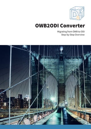 OWB2ODI Converter
Migrating from OWB to ODI
Step-by-Step Overview
 
