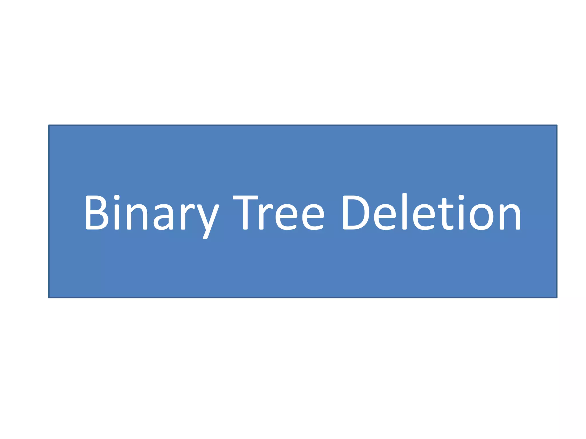 Binary Tree Deletion
 