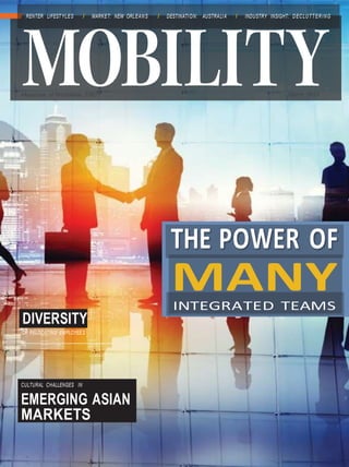 INTEGRATED TEAMS
MANY
RENTER LIFESTYLES / MARKET: NEW ORLEANS / DESTINATION: AUSTRALIA / INDUSTRY INSIGHT: DECLUTTERING
Magazine of Worldwide ERC®
March 2015
DIVERSITY
OF RELOCATING EMPLOYEES
MANYINTEGRATED TEAMS
CULTURAL CHALLENGES IN
EMERGING ASIAN
MARKETS
 