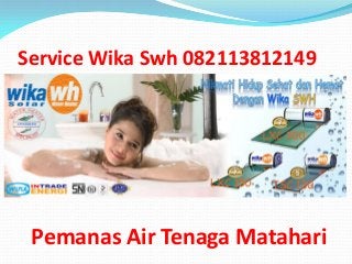 Service Wika Swh 082113812149
Pemanas Air Tenaga Matahari
 