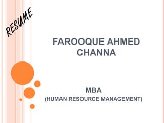 FAROOQUE AHMED
CHANNA
MBA
(HUMAN RESOURCE MANAGEMENT)
 