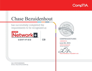 Chase Bezuidenhout
COMP001020753965
June 04, 2015
EXP DATE: 06/04/2018
Code: 5DYHFEHGBGRQ505S
Verify at: http://verify.CompTIA.org
 