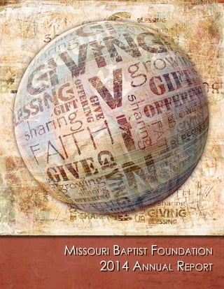 Missouri Baptist Foundation
2014 Annual Report
Missouri Baptist Foundation
2014 Annual Report
 