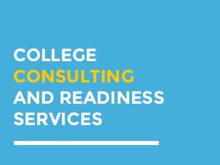 COLLEGE
CONSULTING
AND READINESS
SERVICES
 