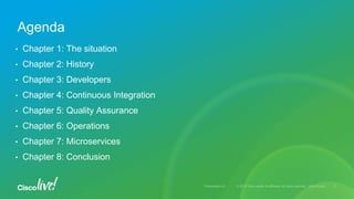• Chapter 1: The situation
• Chapter 2: History
• Chapter 3: Developers
• Chapter 4: Continuous Integration
• Chapter 5: Quality Assurance
• Chapter 6: Operations
• Chapter 7: Microservices
• Chapter 8: Conclusion
Agenda
 