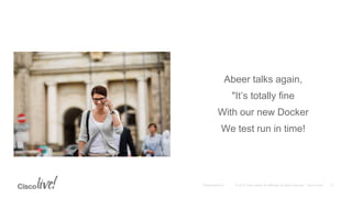 Abeer talks again,
"It’s totally fine
With our new Docker
We test run in time!
 