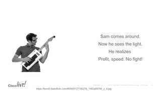 Sam comes around.
Now he sees the light.
He realizes
Profit, speed. No fight!
https://farm9.staticflickr.com/8054/8127180276_1483a09784_z_d.jpg
 