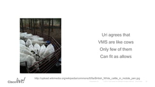 Uri agrees that
VMS are like cows
Only few of them
Can fit as allows
http://upload.wikimedia.org/wikipedia/commons/8/8a/British_White_cattle_in_mobile_pen.jpg
 