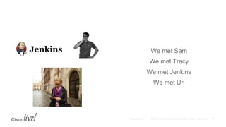 We met Sam
We met Tracy
We met Jenkins
We met Uri
 