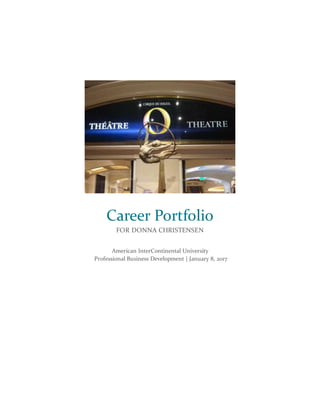 Career Portfolio
FOR DONNA CHRISTENSEN
American InterContinental University
Professional Business Development | January 8, 2017
 