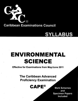 ENVIRONMENTAL
SGIENGE
Effectivefor Examinationsfrom May/June2011
TheCaribbeanAdvanced
ProficiencyExamination
GAPE@
 