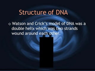 Structure of DNA Watson and Crick’s model of DNA was a double helix which was two strands wound around each other. 
