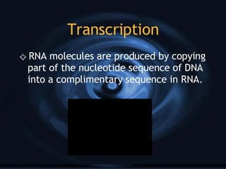 Transcription RNA molecules are produced by copying part of the nucleotide sequence of DNA into a complimentary sequence in RNA.  
