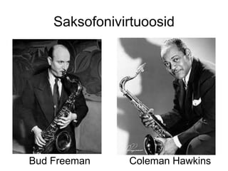 Saksofonivirtuoosid




Bud Freeman    Coleman Hawkins
 