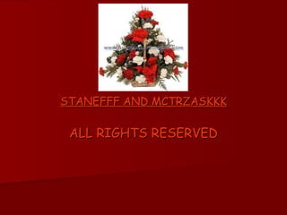 STANEFFF AND MCTRZASKKK ALL RIGHTS RESERVED 